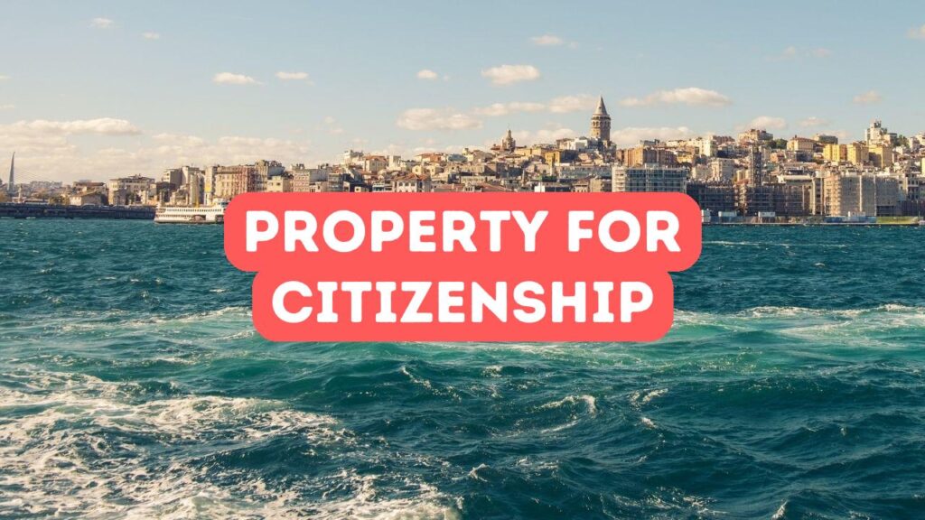 Buy Property and Get Turkish Citizenship